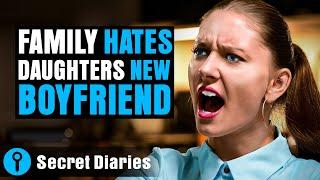 Family Hates Daughters New Boyfriend  @secret_diaries