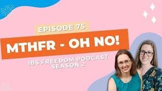 MTHFR - Oh no - IBS Freedom Podcast # 175