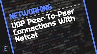 How To Create UDP Peer-To-Peer Connections With Netcat