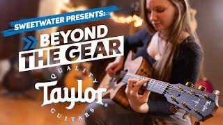 Beyond the Gear Taylor Guitars & Sweetwater