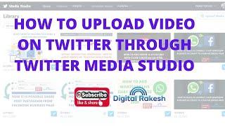 How to upload video on twitter through twitter media studio 2020  Digital Rakesh