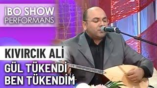 Gül Tükendi Ben Tükendim  Kıvırcık Ali  İbo Show Canlı Performans