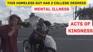 This homeless guy has two college degrees this prevents him from getting a jobActs of kindness.