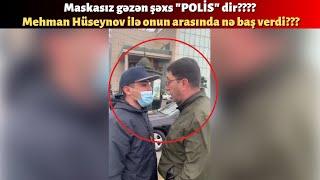 Əlini aşağı al çənəni qıraram. Mehman Hüseynov ilə özünü polis kimi təqdim edən şəxs arasında dava.