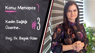 Doç. Dr. Başak Güler ile Kadın Sağlığı Üzerine...#3 Menopozda nasıl değişiklikler olacak? Çözüm?