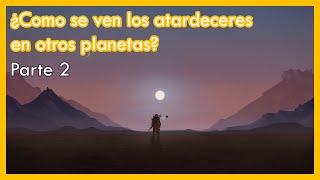 Como se ven los atardeceres en otros planetas PARTE II