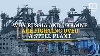 Why the battle for Mariupol’s Azovstal steel plant matters
