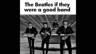 The Beatles if they were a good band