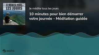 10 minutes pour bien démarrer votre journée - Méditation guidée