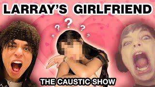 LARRAY HAS A GIRLFRIEND?  THE CAUSTIC SHOW EPISODE 3