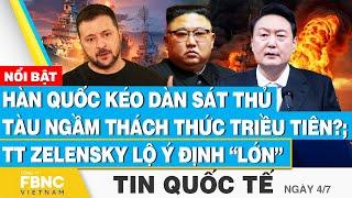 Tin Quốc tế 47 Hàn Quốc kéo dàn sát thủ tàu ngầm thách thức Triều Tiên? TT Zelensky lộ ý định lớn