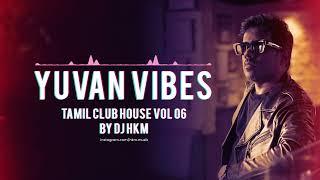 Yuvan Vibes - Dance Mix Tamil Club House vol 06  Tamil Dance songs