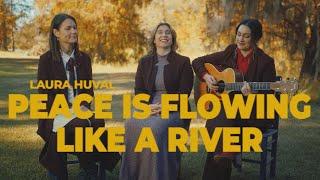 Peace Is Flowing Like a River – Laura Huval