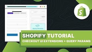 Shopify Tutorial - Using Query Parameters in Checkout UI Extensions