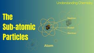 Sub-atomic Particles  Atomic Structure  Electron Proton And Neutron