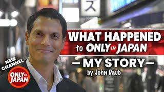 What happened to ONLY in JAPAN w John Daub  The Series & New Channel