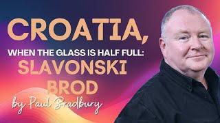 Croatia When the Glass is Half Full 10 Ways Slavonski Brod is Improving