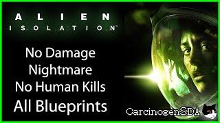 No Commentary Alien Isolation PC - No Damage Nightmare No Human Kills All Blueprints