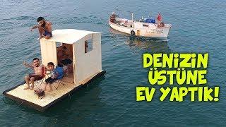 DENİZİN ÜSTÜNDE GİDEN EV YAPTIK