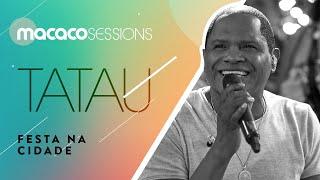 Tatau - Festa Na Cidade  Macaco Sessions Ao Vivo