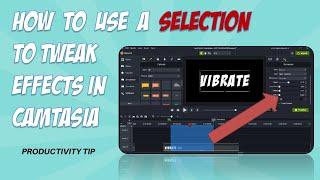 Camtasia Tip Use a Selection to Tweak Effects