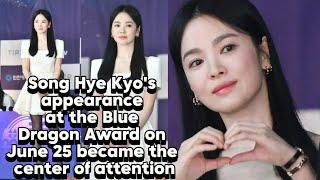 Song Hye Kyos appearance at the Blue Dragon Award on June 25 became the center of attention.