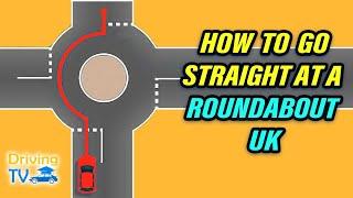 HOW TO GO STRAIGHT AT ROUNDABOUT