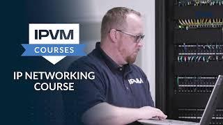 IPVM IP Networking Course Overview