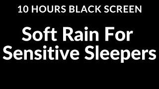 Escape Insomnia Soft Rain Sounds for Sensitive Sleepers  10 Hour Black Screen