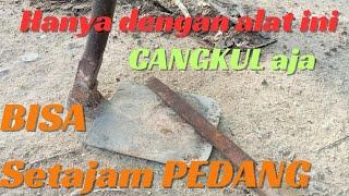 CARA AGAR CANGKUL MENJADI TAJAM  BISA SETAJAM PEDANG  KALAU PAKAI CARA INI