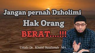 JANGAN DZOLIMI HAK ORANG LAIN.._____Ust. KHALID BASALAMAH___