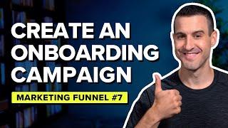 How To Create An Onboarding Campaign → Marketing Funnel #7