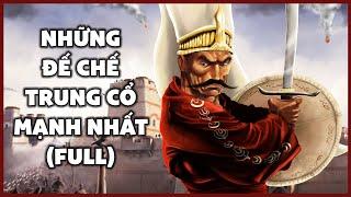 Những Đế Chế Trung Cổ Hùng Mạnh Nhất Lịch Sử Full