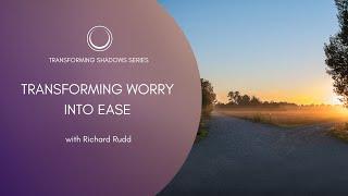 Transforming Worry into Ease