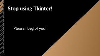 Dont use Tkinter