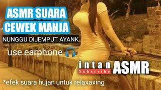 ASMR SUARA CEWEK MANJA DAN SUARA HUJAN UNTUK RELAXAXING  NUNGGU DIJEMPUT AYANK