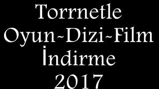Torrentle Oyun-Dizi-Film İndirme Sesli Anlatım 2017