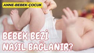 Bebek Bezi Nasıl Bağlanır? - Bebek Bezi Bağlama  Anne Bebek Çocuk