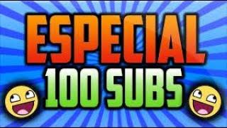 Especial 100 Suscriptores - Gracias A Todos