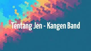 #kangenband Tentang jen - Kangen band  lirik lagu