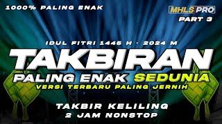 DJ TAKBIRAN 2024 PALING ENAK SEDUNIA TAKBIR KELILING 2 JAM IDUL FITRI 1445 H Part 3 MHLS PRO