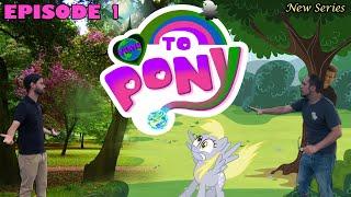 Earth To Pony-  Episode 1  MLP in real life 2019
