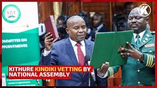 KITHURE KINDIKI VETTING BY NATIONAL ASSEMBLY