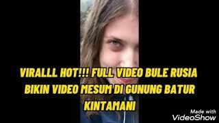 HOT VIRALL FULL VIDEO ”PANAS BULE RUSIA DI GUNUNG BATURKINTAMANI