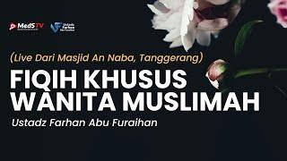  LIVE Hukum-Hukum Khusus Seputar Kaum Muslimah  Ustadz Farhan Abu Furaihan