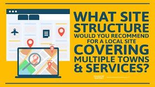 What Site Structure Would You Recommend For A Local Site Covering Multiple Towns & Services?