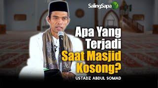 Apa yang Terjadi Saat Masjid Kosong?    Ustadz  Abdul Somad