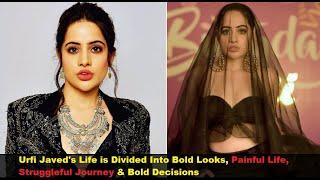 Urfi Javeds Life is Divided Into Bold Looks Painful Life Struggleful Journey & Bold Decisions