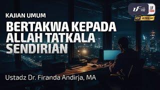 Bertakwa Kepada Allah Tatkala Sendirian - Ustadz Dr. Firanda Andirja M.A