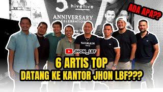 6 ARTIS TOP DATANG KE KANTOR JHON LBF??